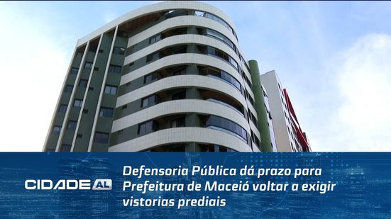 Defensoria Pública dá prazo para Prefeitura de Maceió voltar a exigir vistorias prediais