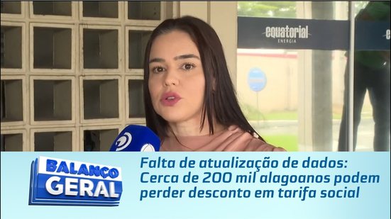 Falta de atualização de dados: Cerca de 200 mil alagoanos podem perder desconto em tarifa social