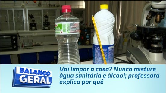 Vai limpar a casa? Nunca misture água sanitária e álcool; professora explica por quê