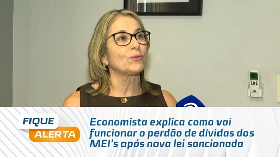 Economista explica como vai funcionar o perdão de dívidas dos MEI's após nova lei sancionada