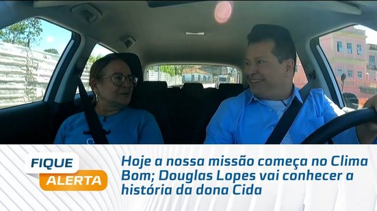 Hoje a nossa missão começa no Clima Bom; Douglas Lopes vai conhecer a história da dona Cida