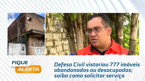 Defesa Civil vistoriou 777 imóveis abandonados ou desocupados; saiba como solicitar serviço