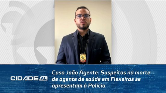 Caso João Agente: Suspeitos na morte de agente de saúde em Flexeiras se apresentam à Polícia