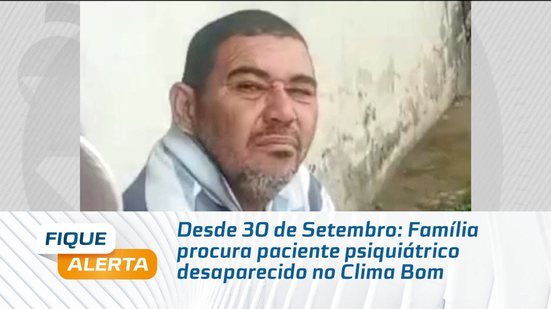 Desde 30 de Setembro: Família procura paciente psiquiátrico desaparecido no Clima Bom