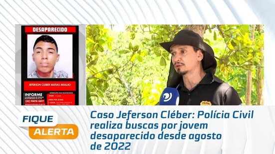 Caso Jeferson Cléber: Polícia Civil realiza buscas por jovem desaparecido desde agosto de 2022