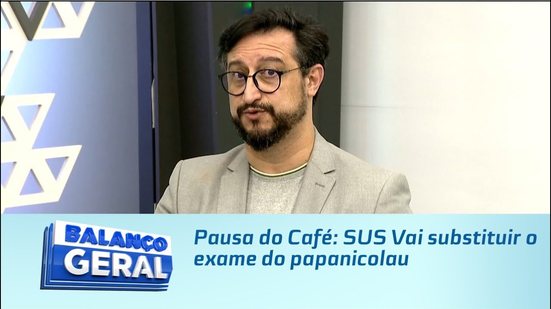 Pausa do Café: SUS Vai substituir o exame do papanicolau