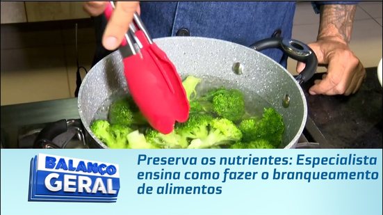 Preserva os nutrientes: Especialista ensina como fazer o branqueamento de alimentos