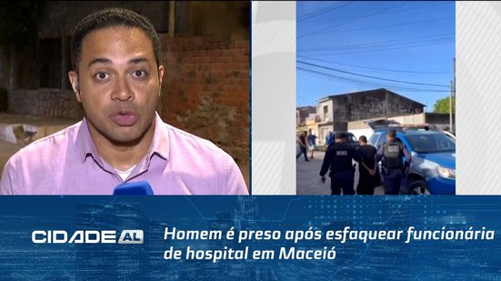 Homem é preso após esfaquear funcionária de hospital em Maceió