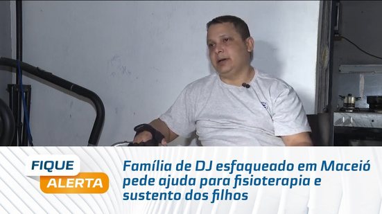 Família de DJ esfaqueado em Maceió pede ajuda para fisioterapia e sustento dos filhos