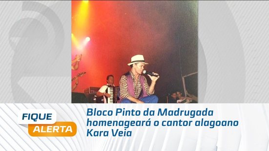 Bloco Pinto da Madrugada homenageará o cantor alagoano Kara Veia