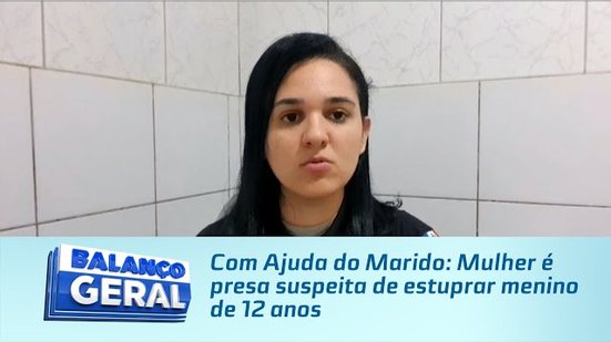 Com Ajuda do Marido: Mulher é presa suspeita de estuprar menino de 12 anos