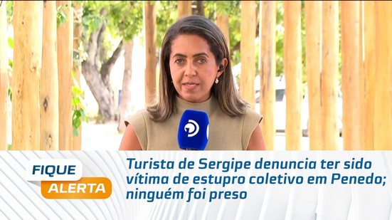 Turista de Sergipe denuncia ter sido vítima de estupro coletivo em Penedo; ninguém foi preso