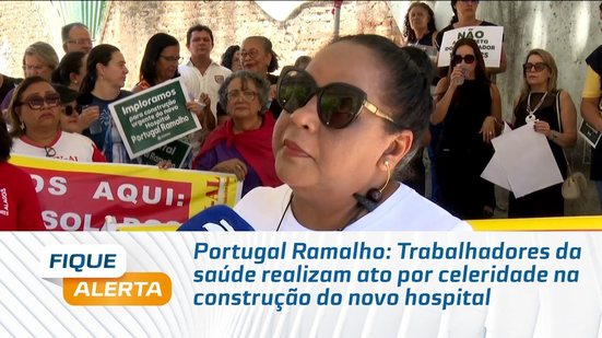 Portugal Ramalho: Trabalhadores da saúde realizam ato por celeridade na construção do novo hospital