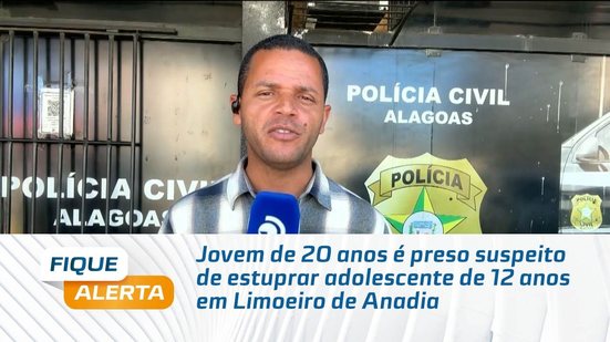 Jovem de 20 anos é preso suspeito de estuprar adolescente de 12 anos em Limoeiro de Anadia