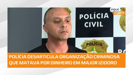 #FiqueAlerta | Organização criminosa investigada por mortes sob encomenda é alvo de operação