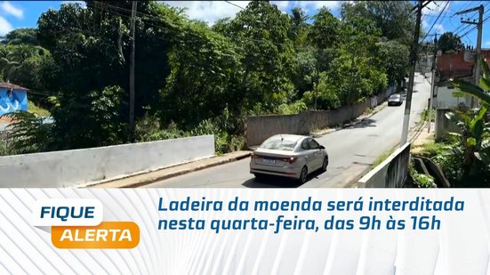 Ladeira da moenda será interditada nesta quarta-feira, das 9h às 16h