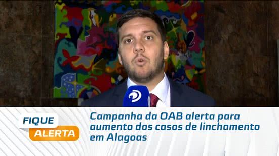Campanha da OAB alerta para aumento dos casos de linchamento em Alagoas