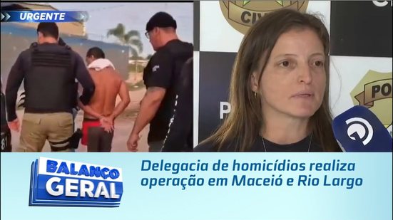 Delegacia de homicídios realiza operação em Maceió e Rio Largo