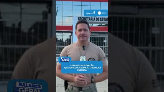 Operação Parter prende cinco suspeitos de integrar organização criminosa #BalançoGeralAL