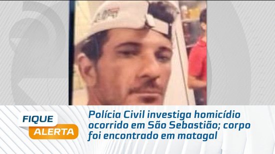 Polícia Civil investiga homicídio ocorrido em São Sebastião; corpo foi encontrado em matagal