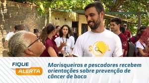 Marisqueiras e pescadores recebem orientações sobre prevenção de câncer de boca
