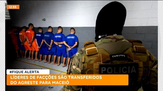 Líderes de facções são transferidos do agreste para Maceió