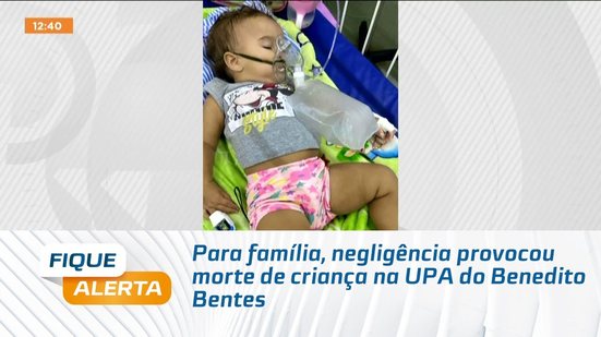 Para família, negligência provocou morte de criança na UPA do Benedito Bentes