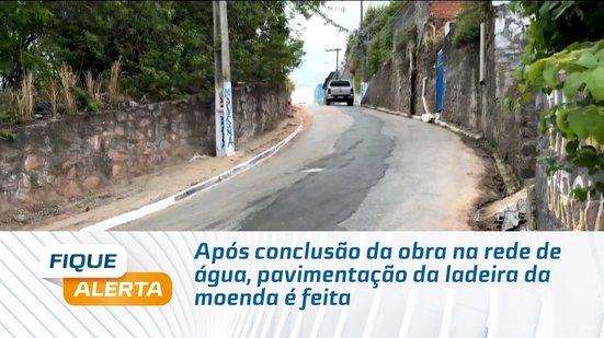Após conclusão da obra na rede de água, pavimentação da ladeira da moenda é feita