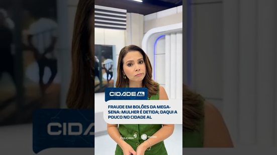 DESTAQUES: Fraude em bolões da Mega-Sena: mulher é detida; daqui a pouco no #Cidade AL