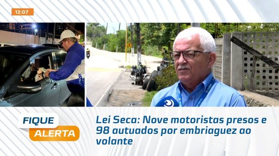 Lei Seca: Nove motoristas presos e 98 autuados por embriaguez ao volante