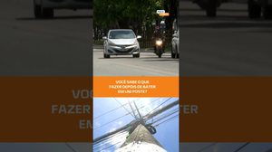 Bateu no poste: sair do carro ou ficar dentro? #FiqueAlerta