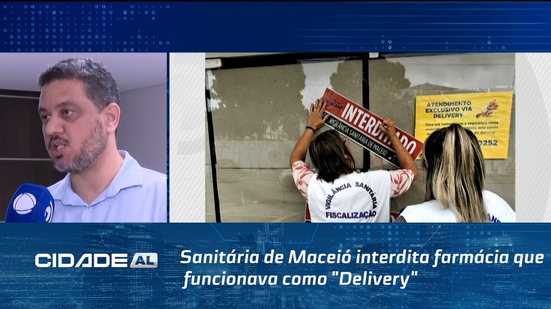 Vigilância Sanitária de Maceió interdita farmácia que funcionava como "Delivery" na Gruta