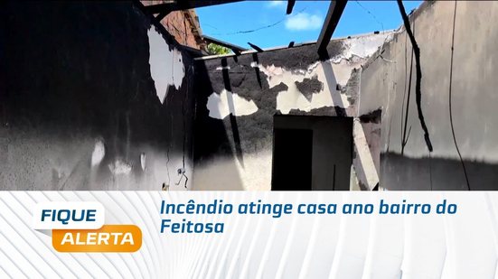 Incêndio atinge casa ano bairro do Feitosa