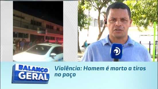 Violência: Homem é morto a tiros no poço