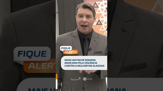 DESTAQUE: Mais um fim de semana marcado pela violência contra a mulher em Alagoas  #fiquealerta