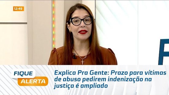 Explica Pra Gente: Prazo para vítimas de abuso pedirem indenização na justiça é ampliado