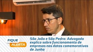 Advogado explica sobre funcionamento de empresas nas datas comemorativas de Junho
