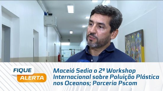 Maceió Sedia o 2º Workshop Internacional sobre Poluição Plástica nos Oceanos; Parceria Pscom