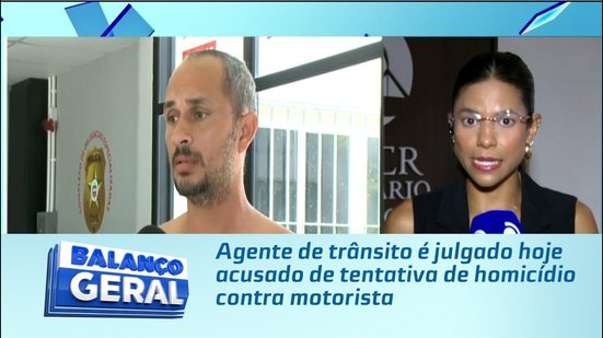 Agente de trânsito é julgado hoje acusado de tentativa de homicídio contra motorista
