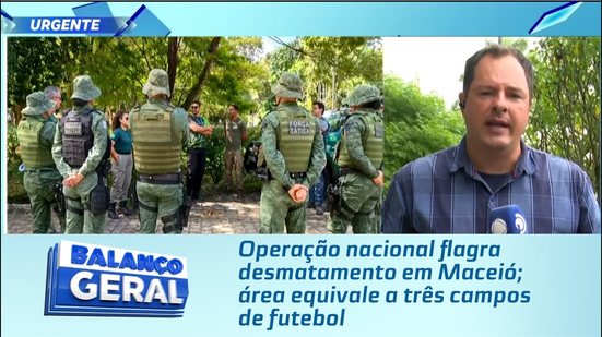 Operação nacional flagra desmatamento em Maceió; área equivale a três campos de futebol