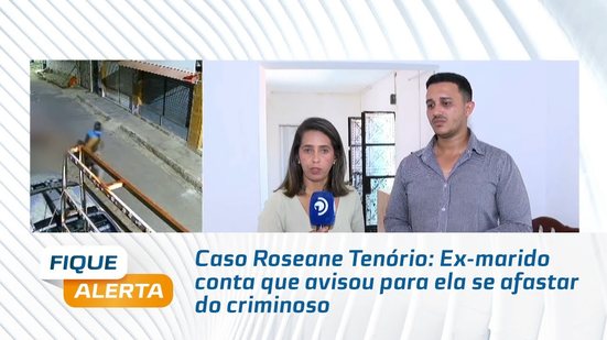 Ex-marido de Roseane Tenório diz que se preocupava com sua segurança e recorda dela como boa mãe