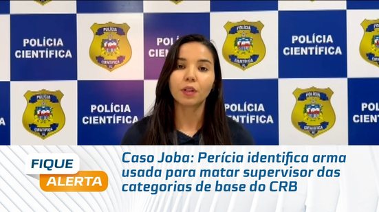 Caso Joba: Perícia identifica arma usada para matar supervisor das categorias de base do CRB