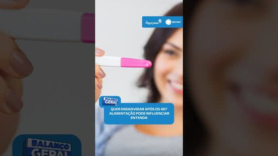 🥗 Fertilidade feminina após os 40 pode ser influenciada pela alimentação; saiba como #BalançoGeralAL