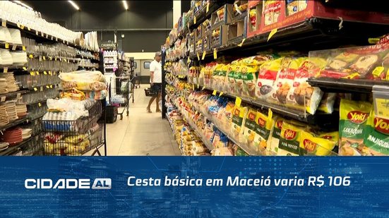 Cesta básica em Maceió varia R$ 106; veja os alimentos com maior diferença de valores