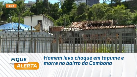 Homem leva choque em tapume e morre no bairro da Cambona