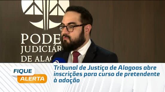 Tribunal de Justiça de Alagoas abre inscrições para curso de pretendente à adoção