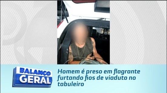 Homem é preso em flagrante furtando fios de viaduto no tabuleiro