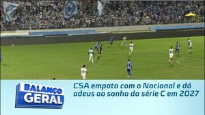 CSA empata com o Nacional e dá adeus ao sonho da série C em 2027