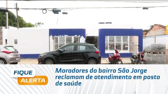 Moradores do bairro São Jorge reclamam de atendimento em posto de saúde