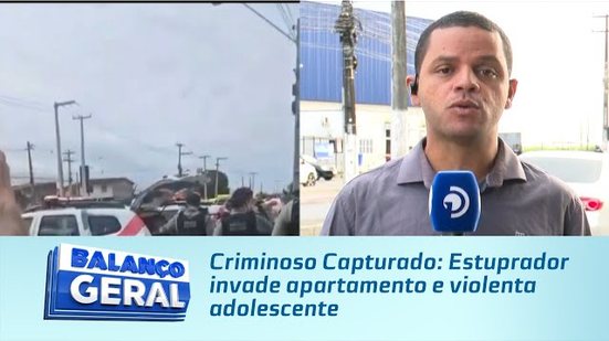 Criminoso Capturado: Estuprador invade apartamento e violenta adolescente